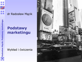 dr Radosław Mącik Wykład i ćwiczenia Podstawy marketingu 