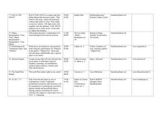71. KALA FAR
AWAY
KALA FAR AWAY is a space and time
hallucination that becomes reality. That
which is far away, cannot be perceived
without that which is close. Noise helps
to perceive silence. The light exists only
together with the darkness. FAR AWAY
seduces you to come closer. Come near,
to explore the distance.
20:00 -
02:00
Kalnai Park KalaSoundsystem,
Kirtimu Culture Centre
Interdisciplinary art
72. Object.
Interpretation. Time /
Time. Object.
Interpretation/
Interpretation. Time.
Object
This project presents a visualization of a
lived and perceived creativity process.
21:00 -
00:00
Next to studio
“Dailu”,
Bernardinu str.
10
Kaunas College,
Justinas Vienozinskis
Art Faculty
Interdisciplinary art
73. Performances by
“Lithuanian chips“ and
“Pilnatys”
Welcome to an interactive semi-acoustic
semi-orchestra performance by “Pilnatys”
in the gallery “ARgenTum”. Rock and
roll and dance undoubtedly take a special
place in our hearts
20:00 -
02:00
Latako str. 2 Vilnius Academy of
Arts, jewellery gallery
“ARgenTum”
Interdisciplinary art www.argentum.lt
74. Akivarai Square Unique project that will turn old yard into
an art space of unlimited creativity.
Graphics, paintings, art installations,
musical improvisations, concerts and
other performances.
20:00 -
02:00
Vidinis kiemas,
A. Jakšto g. 5,
Baras „Akivarai“ Interdisciplinary art www.akivarai.lt
75. The Small Flea
Market
The small flea market right in city centre! 20:00 -
00:00
Totoriu str. 7 Lina Albrikiene Interdisciplinary art www.blusufestivalis.lt
76. A I D I . L T Echo from the past finds its way in
contemporary world. Traditional
geometrical ornaments and structures will
be transferred on contemporary jewellery,
interior details and household objects.
During creative workshops all visitors
will have the chance to create their own A
I D I . L T postcard.
18:00 -
01:00
Palace on Tauras
Hill,
V.Mykolaicio-
Putino str. 5
RASA deSIGN
(designer Rasa
Baradinskiene)
Interdisciplinary art www.rasadesign.eu
 