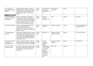 111. Premiere of
Dance Film “Chasing
Rabbit B”
Founder of Dance Theatre “comma8”
Ruta Butkus and cinema operator Audrius
Zelenius start on a adventurous journey
through Vilnius and our subconscious
stories.
22:30 -
00:00
Yard of National
Art Gallery,
Konstitucijos av.
22
Dance Theatre
“comma8”
Dance
Cinema
112. LRT.lt presents:
The Best of TV show
“Klausimelis“
TV show „Klausimelis“ (“The Little
Question”) was started in the beginning
of 2000 and has visited all the Lithuanian
towns. 435 issues of the TV show discuss
almost all the phenomena of life. Enjoy
the most creative passengers’ answers!
22:00 -
01:00
Salomejos
Neries sq,
Vilniaus str. 32
LRT Cinema www.lrt.lt
113. Short Irish Films Embassy of Ireland present short Irish
movies, animation and short
documentaries. The topics of movies
range from love and loss to journeys and
passion for food!
17:00 -
21:00
Gedimino av. 1,
1st
floor
Embassy of Ireland Cinema www.web.dfa.ie/home/in
dex.aspx?id=35941
114. Remembering
B.Hrabal
Screening of Jiri Menzel filmas “I served
the King of England” based on the novel
of the same title by B.Hrabal. Opening of
the exhibition commemorating the 100
years anniversary of B.Hrabal “Bohumil
Hrabal: Who Am I?”
18:00 -
20:00
Birutes str. 16 Embassy of Czech
Republic in Vilnius
Cinema www.mzv.cz/vilnius
115. Presentation and
Screenings of
Lithuanian Cinema
Creative workshops “Beepart” based in
Pilaite welcomes everyone to a screening
of Lithuanian movie “The Ox of Dzukija“
22:00 -
23:40
Creative
workshop
“Beepart”,
Pilaite
Creative workshop
“Beepart”
Cinema www.beepart.lt
116. Let There Be
Cinema At Night
JSC “Eika” challenges you to stay awake
and watch movies under the open on the
roof terrace of “Eika Business Centre”
parking lot.
23:00 -
01:00
“Eika Business
Centre” parking
lot, 2nd
floor.
Between
buildings of A.
Gostauto str.
40A and A.
Gostauto str.
40B
JSC “Eika” Cinema
 