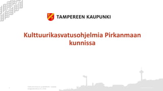 Kulttuurikasvatusohjelmia Pirkanmaan
kunnissa
Kulttuuria kouluun ja päiväkotiin –työpaja
Kangasala-talossa 9.3.2016
Marianna Lehtinen1
 