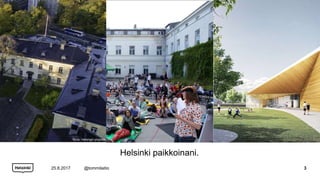 Helsinki paikkoinani.
25.8.2017 @tommilaitio 3
Kuva: Helsingin yliopisto
 