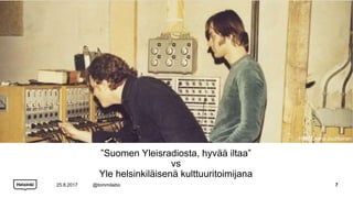 ”Suomen Yleisradiosta, hyvää iltaa”
vs
Yle helsinkiläisenä kulttuuritoimijana
25.8.2017 @tommilaitio 7
HKM/Leena Juutilainen
 