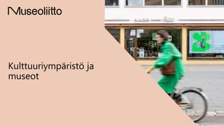Kulttuuriympäristö ja
museot
 