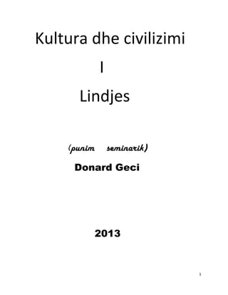 Kultura dhe civilizimi
             I
      Lindjes

    (punim       seminarik)

     Donard Geci




             2013


                              1
 