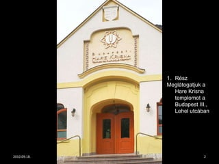 2010.09.18. The Day of Hungarian Cultural Heritage Rész Meglátogatjuk a Hare Krisna templomot a Budapest III., Lehel utcában 