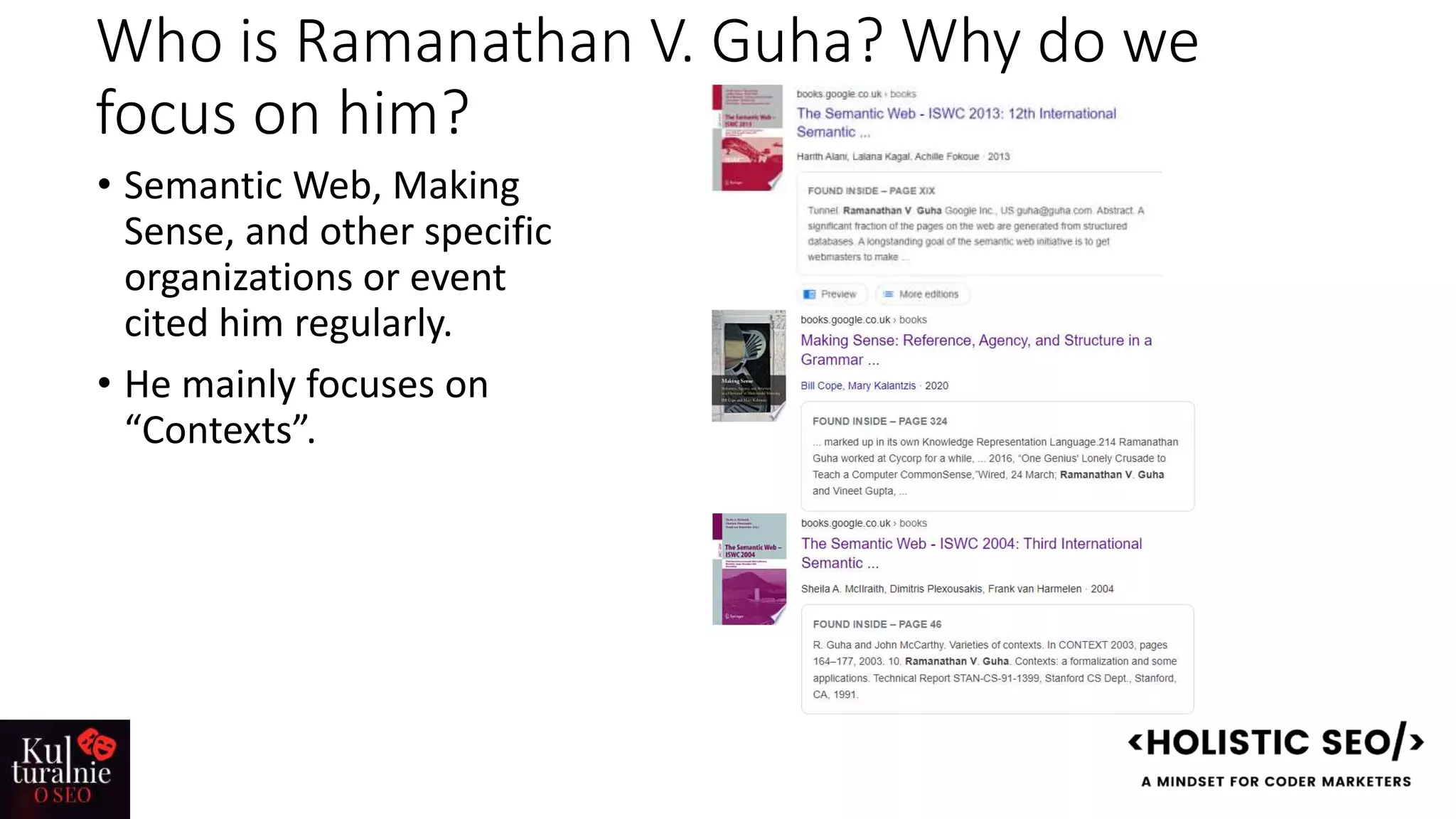 Who is Ramanathan V. Guha? Why do we
focus on him?
• Semantic Web, Making
Sense, and other specific
organizations or event
cited him regularly.
• He mainly focuses on
“Contexts”.
 