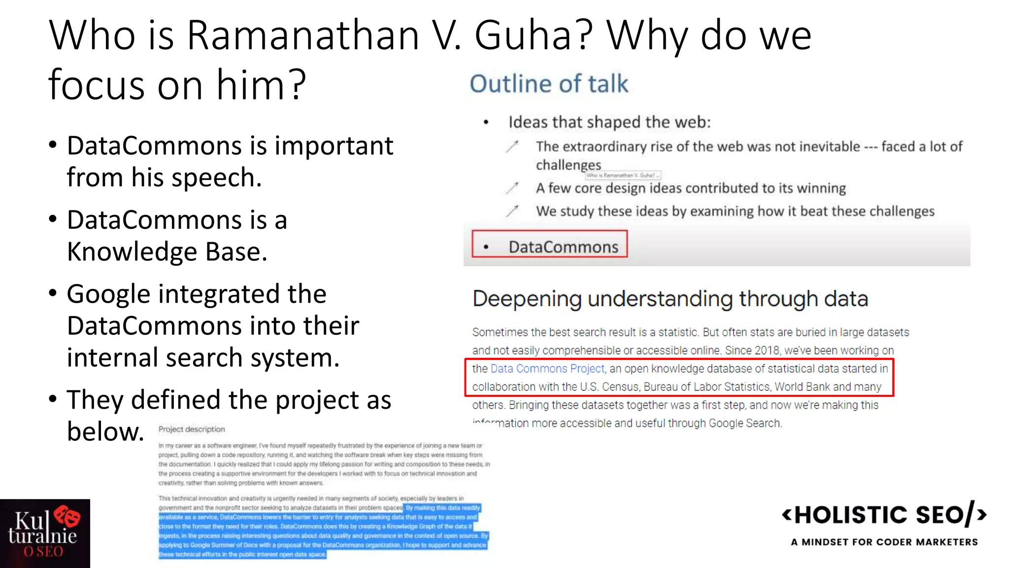 Who is Ramanathan V. Guha? Why do we
focus on him?
• DataCommons is important
from his speech.
• DataCommons is a
Knowledge Base.
• Google integrated the
DataCommons into their
internal search system.
• They defined the project as
below.
 