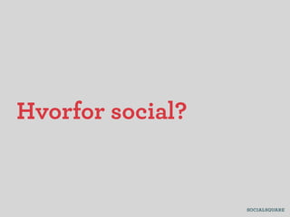 Hvorfor social?
 