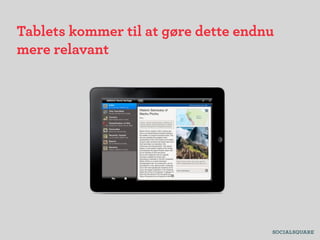 Tablets kommer til at gøre dette endnu
mere relavant
 