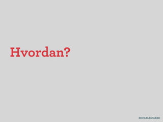 Hvordan?
 