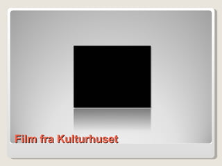 Film fra Kulturhuset 