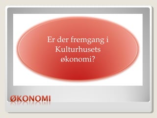 Er der fremgang i Kulturhusets økonomi? 