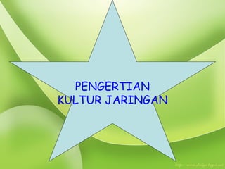 PENGERTIAN 
KULTUR JARINGAN 
 