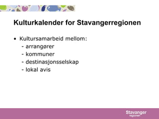 Kulturkalender for Stavangerregionen ,[object Object],[object Object],[object Object],[object Object],[object Object]