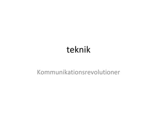 teknik Kommunikationsrevolutioner 