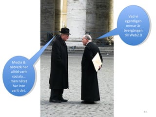 Media & nätverk har alltid varit sociala… men nätet har inte varit det. Vad vi egentligen menar är övergången till Web2.0 