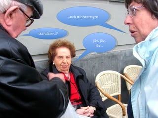 ..och ministerstyre jäv, jäv, jäv… skandaler..? 