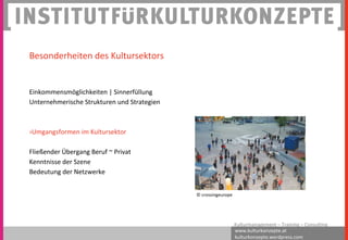 www.kulturkonzepte.at
kulturkonzepte.wordpress.com
Kulturmanagement – Training – Consulting
Einkommensmöglichkeiten | Sinnerfüllung
Unternehmerische Strukturen und Strategien
›Umgangsformen im Kultursektor
Fließender Übergang Beruf ~ Privat
Kenntnisse der Szene
Bedeutung der Netzwerke
Besonderheiten des Kultursektors
© crossingeurope
 