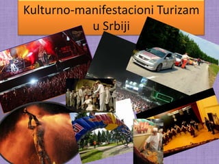 Kulturno-manifestacioni Turizam
           u Srbiji
 