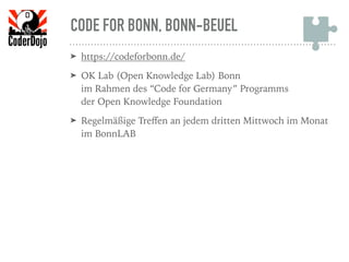 CODE FOR BONN, BONN-BEUEL
➤ https://codeforbonn.de/
➤ OK Lab (Open Knowledge Lab) Bonn  
im Rahmen des “Code for Germany” Programms  
der Open Knowledge Foundation
➤ Regelmäßige Treﬀen an jedem dritten Mittwoch im Monat
im BonnLAB
 