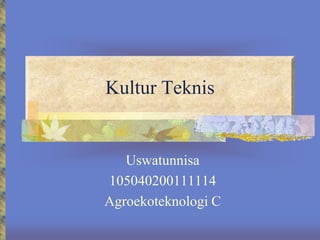 Kultur Teknis


   Uswatunnisa
105040200111114
Agroekoteknologi C
 