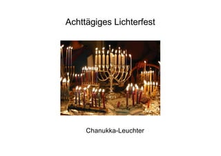 Achttägiges Lichterfest
Chanukka-Leuchter
 