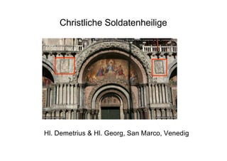 Christliche Soldatenheilige
Hl. Demetrius & Hl. Georg, San Marco, Venedig
 