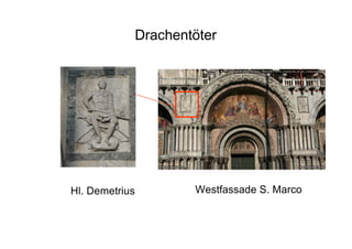 Drachentöter
Hl. Demetrius Westfassade S. Marco
 