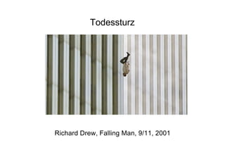 Todessturz
Richard Drew, Falling Man, 9/11, 2001
 