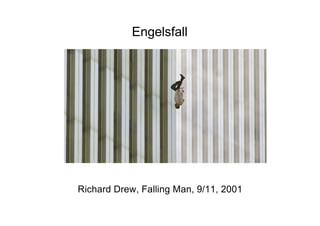 Engelsfall
Richard Drew, Falling Man, 9/11, 2001
 