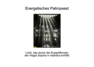 Energetisches Palimpsest
Licht, das durch die Kuppelfenster
der Hagia Sophia in Istanbul einfällt
 