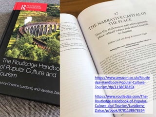https://www.amazon.co.uk/Routle
dge-Handbook-Popular-Culture-
Tourism/dp/113867835X
https://www.routledge.com/The-
Routled...