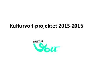 Kulturvolt-projektet 2015-2016
 
