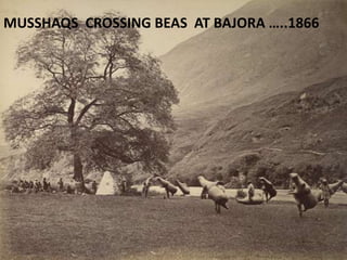 MUSSHAQS CROSSING BEAS AT BAJORA …..1866
 