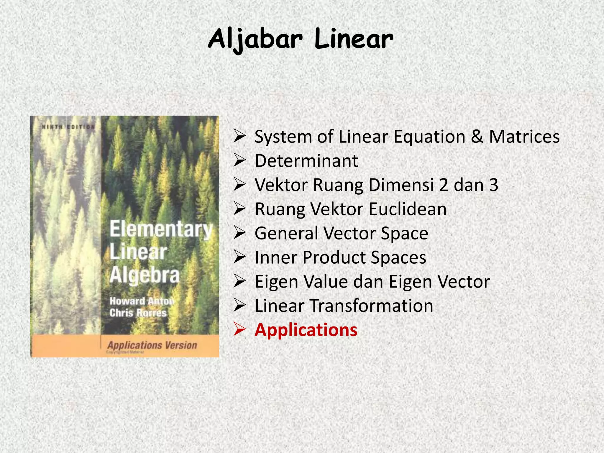 Aljabar Linear











System of Linear Equation & Matrices
Determinant
Vektor Ruang Dimensi 2 dan 3
Ruang Vektor Euclidean
General Vector Space
Inner Product Spaces
Eigen Value dan Eigen Vector
Linear Transformation
Applications

 