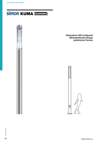LICHTPUNKTE UND TRÄGER

KUMA

Impreso: 2013-06-13

Dekorativer LED-Lichtpunkt
Minimalistisches Design
zylindrische Formen

50

SIMON LIGHTING, S.A.

 