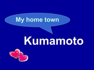Kumamoto My home town 