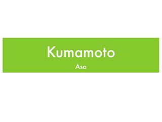 Kumamoto
   Aso