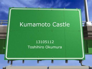 Kumamoto Castle 13105112 Toshihiro Okumura 