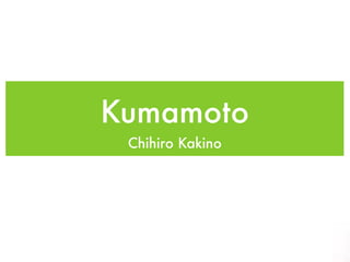 Kumamoto
 Chihiro Kakino