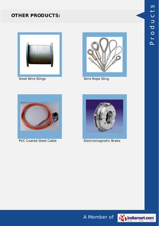 A Member of
OTHER PRODUCTS:
Steel Wire Slings Wire Rope Sling
PVC Coated Steel Cable Electromagnetic Brake
Products
 