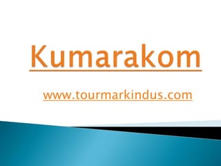 Kumarakom www.tourmarkindus.com 