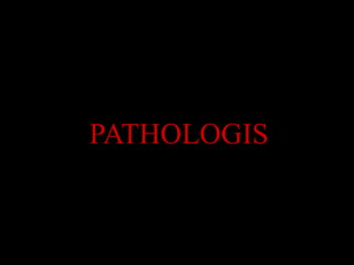 PATHOLOGIS
 