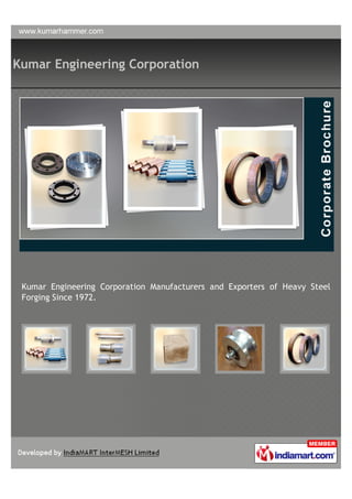 Kumar Engineering Corporation




 Kumar Engineering Corporation Manufacturers and Exporters of Heavy Steel
 Forging Since 1972.
 