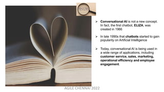 Agile Chennai 2022 |  Adapting to Change: How Conversational AI Delivers Opportunities in an Uncertain World - Kumaresan M K