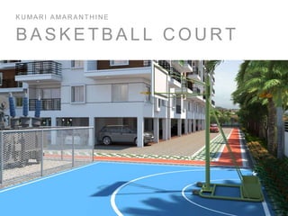 B A S K E T B A L L C O U R T
K U M A R I A M A R A N T H I N E
 
