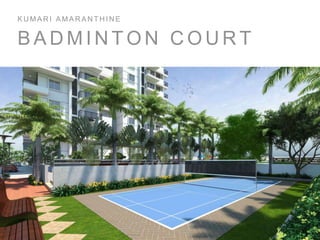B A D M I N T O N C O U R T
K U M A R I A M A R A N T H I N E
 