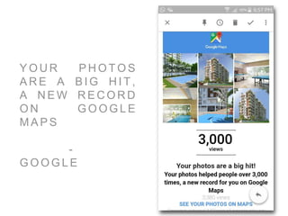 Y O U R P H O T O S
A R E A B I G H I T ,
A N E W R E C O R D
O N G O O G L E
M A P S
-
G O O G L E
 
