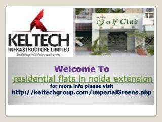 Welcome To
residential flats in noida extension
for more info please visit

http://keltechgroup.com/imperialGreens.php

 