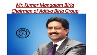 Mr. Kumar Mangalam Birla
Chairman of Aditya Birla Group
 